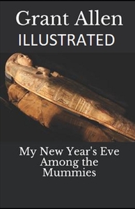 My New Year's Eve Among the Mummies Illustrated by Grant Allen