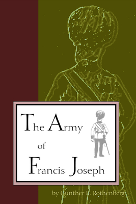 Army of Francis Joseph by Gunther E. Rothenberg