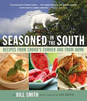 Seasoned in the South: Recipes from Crook's Corner and from Home by Bill Smith, Lee Smith