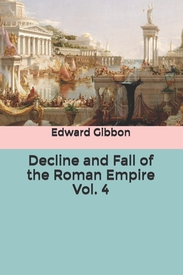 Decline and Fall of the Roman Empire Vol. 4 by Edward Gibbon