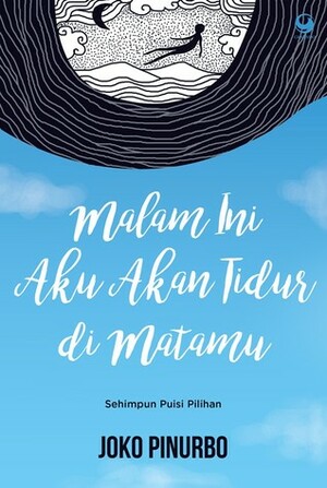 Malam Ini Aku Akan Tidur Di Matamu: Sehimpun Puisi Pilihan by Joko Pinurbo