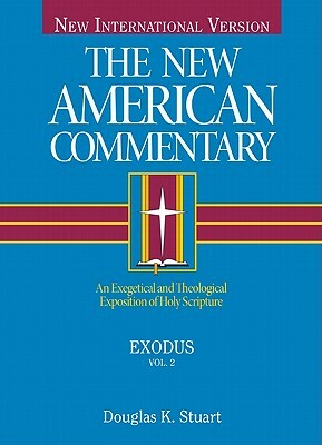 Exodus: An Exegetical and Theological Exposition of Holy Scripture by Douglas K. Stuart