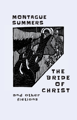 The Bride of Christ: and Other Fictions by Montague Summers