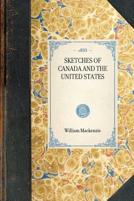 Sketches of Canada and the United States by William MacKenzie