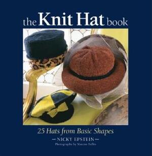 The Knit Hat Book: 25 Hats from Basic Shapes by Marcus Tullis, Nicky Epstein