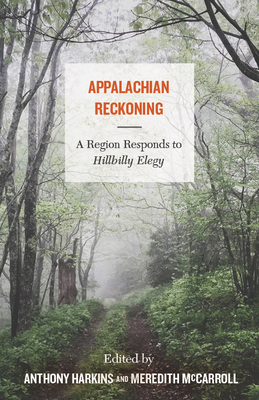 Appalachian Reckoning: A Region Responds to Hillbilly Elegy by Anthony Harkins