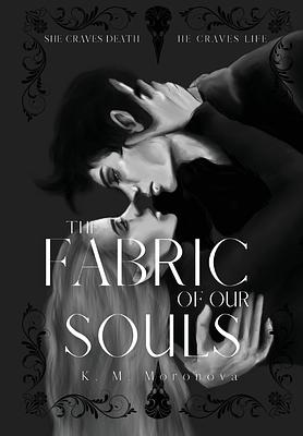 The Fabric of Our Souls by K.M. Moronova