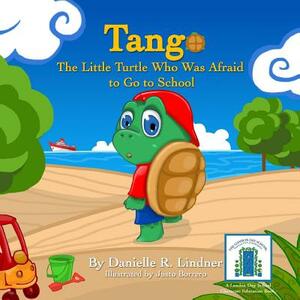 Tango -The Little Turtle Who Was Afraid to Go to School. by Danielle R. Lindner