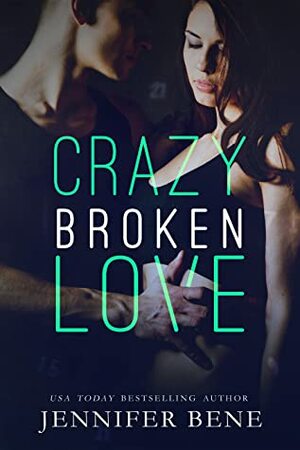 Crazy Broken Love by Jennifer Bene