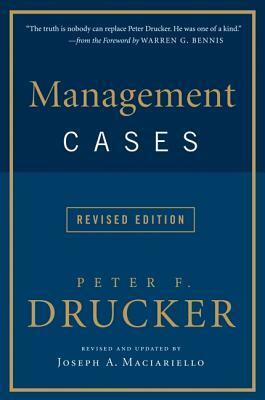 Management Cases, Revised Edition by Peter F. Drucker, Joseph A. Maciariello