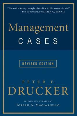 Management Cases, Revised Edition by Joseph A. Maciariello, Peter F. Drucker