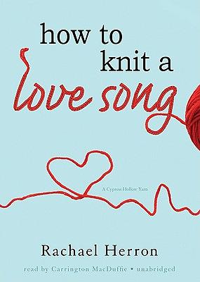 How to Knit a Love Song by Rachael Herron