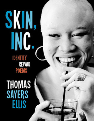 Skin, Inc.: Identity Repair Poems by Thomas Sayers Ellis