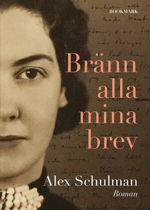 Bränn alla mina brev by Alex Schulman