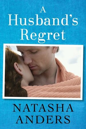 A Husband's Regret by Natasha Anders