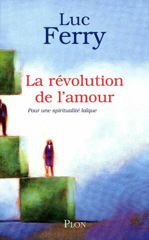 La révolution de l'amour by Luc Ferry