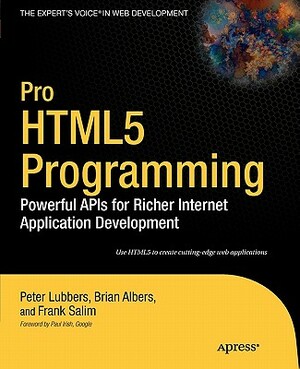 Pro Html5 Programming: Powerful APIs for Richer Internet Application Development by Frank Salim, Brian Albers, Peter Lubbers