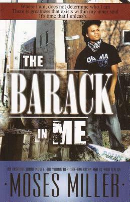 The Barack in Me: An Inspirational Novel for Young African American Males by Moses Miller