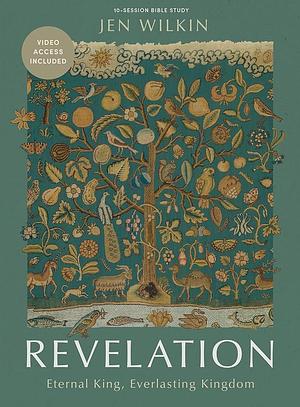 Revelation - Bible Study Book with Video Access: Eternal King, Everlasting Kingdom by Jen Wilkin