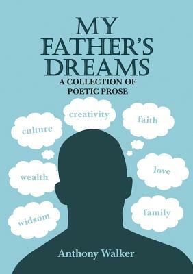 My Father's Dreams: A Collection of Poetic Prose by Anthony Walker