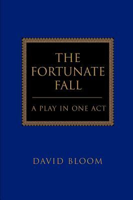 The Fortunate Fall: A Play in One Act by David Bloom