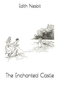 The Enchanted Castle by E. Nesbit