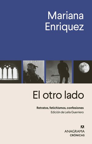El otro lado: Retratos, fetichismos, confesiones by Mariana Enríquez, Leila Guerriero