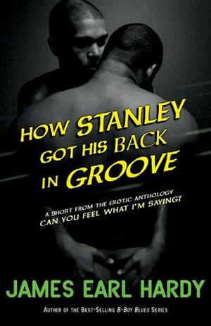How Stanley Got His Back in Groove by James Earl Hardy