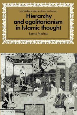 Hierarchy and Egalitarianism in Islamic Thought by Louise Marlow