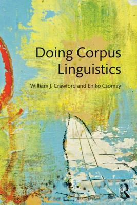 Doing Corpus Linguistics by William Crawford, Eniko Csomay