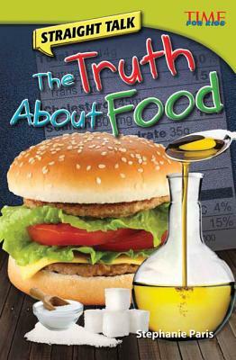 Straight Talk: The Truth about Food (Library Bound) by Stephanie Paris