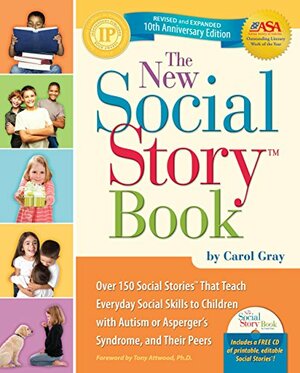 The New Social Story Book: Over 150 Social Stories that Teach Everyday Social Skills to Children with Autism or Asperger's Syndrome, and Their Peers by Carol Gray