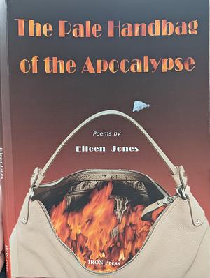 Pale Handbag of the Apocalypse: Poems by Eileen Jones (Editor of Limerick nation)