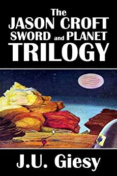 The Jason Croft Sword and Planet Trilogy by John Ulrich Giesy