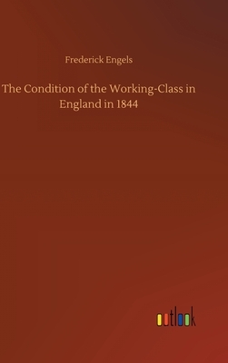The Condition of the Working-Class in England in 1844 by Friedrich Engels