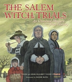 The Salem Witch Trials: An Unsolved Mystery from History by Jane Yolen, Rebecca Guay, Roger Roth