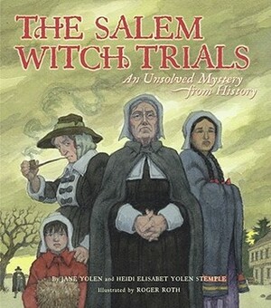 The Salem Witch Trials: An Unsolved Mystery from History by Rebecca Guay, Jane Yolen, Roger Roth