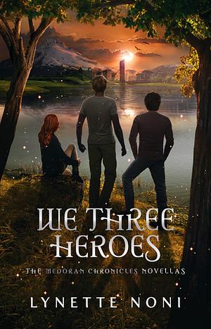 We Three Heroes by Lynette Noni