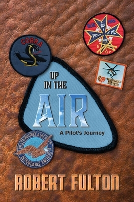 Up in the Air, a Pilot's Journey by Robert Fulton