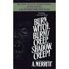 Burn, Witch, Burn!/Creep, Shadow, Creep! by A. Merritt
