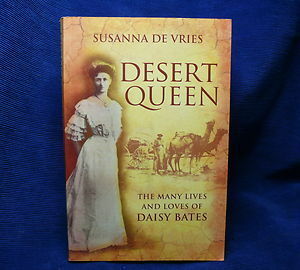 Desert Queen: The Many Lives and Loves of Daisy Bates by Susanna de Vries