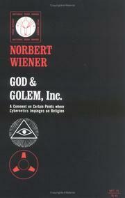 God & Golem, Inc. A Comment on Certain Points where Cybernetics Impinges on Religion by Norbert Wiener