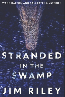 Stranded In The Swamp: Large Print Edition by Jim Riley