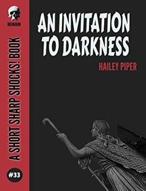An Invitation to Darkness (Short Sharp Shocks! Book 33) by Hailey Piper