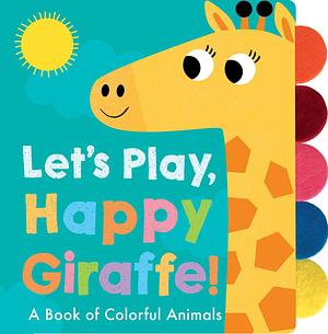 Let's Play, Happy Giraffe: A Book of Colorful Animals by Georgiana Deutsch, Adele Dafflon