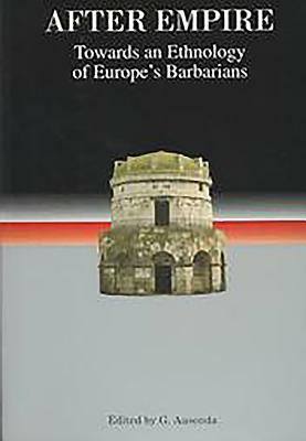 After Empire: Towards an Ethnology of Europe's Barbarians by 