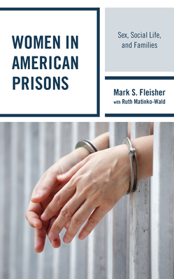 Women in American Prisons: Sex, Social Life, and Families by Jessie L. Krienert, Mark S. Fleisher