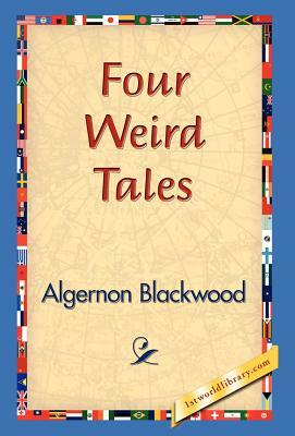 Four Weird Tales by Algernon Blackwood