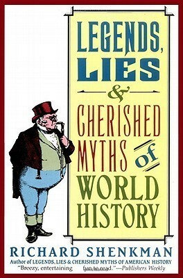 Legends, Lies & Cherished Myths of World History by Richard Shenkman