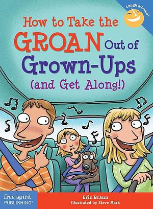 How to Take the Groan Out of Grown-ups by Eric Braun